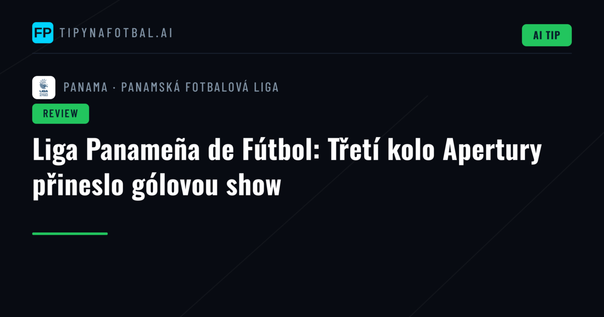 Liga Panameña de Fútbol: Třetí kolo Apertury přineslo gólovou show