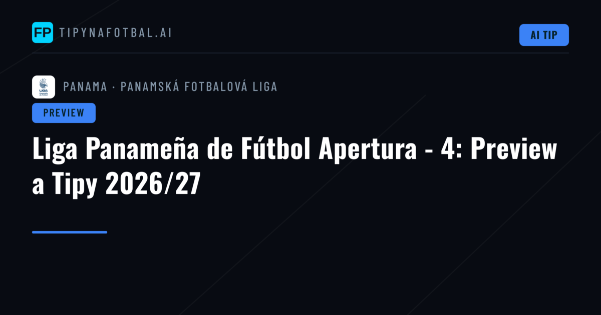 Liga Panameña de Fútbol Apertura - 4: Preview a Tipy 2026/27