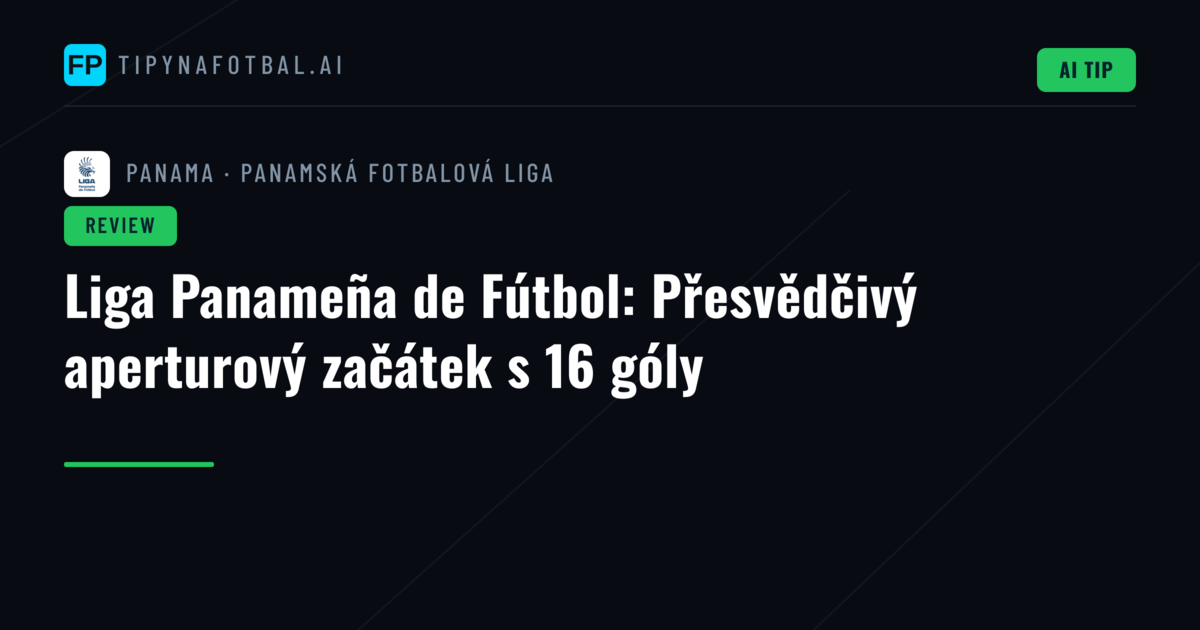 Liga Panameña de Fútbol: Přesvědčivý aperturový začátek s 16 góly