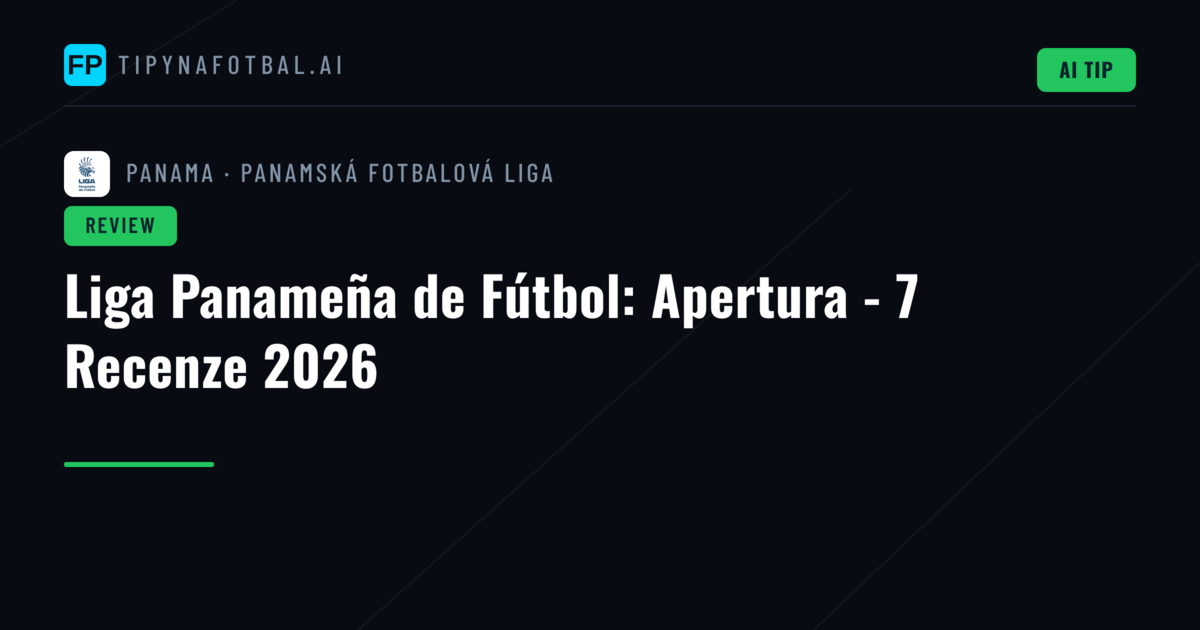 Liga Panameña de Fútbol: Apertura - 7 Recenze 2026