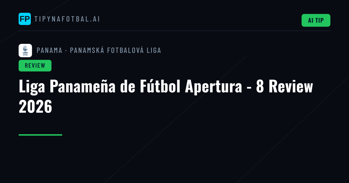 Liga Panameña de Fútbol Apertura - 8 Review 2026