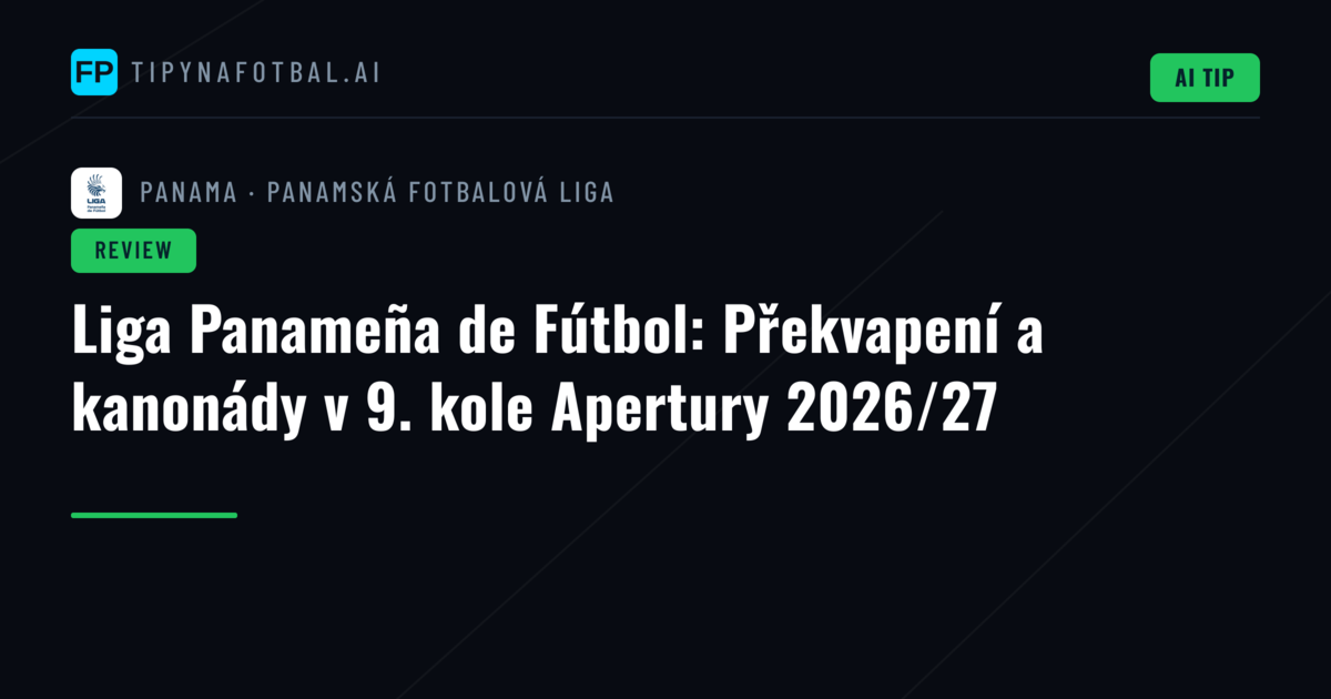 Liga Panameña de Fútbol: Překvapení a kanonády v 9. kole Apertury 2026/27