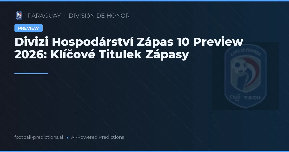 Divizi Hospodárství Zápas 10 Preview 2026: Klíčové Titulek Zápasy