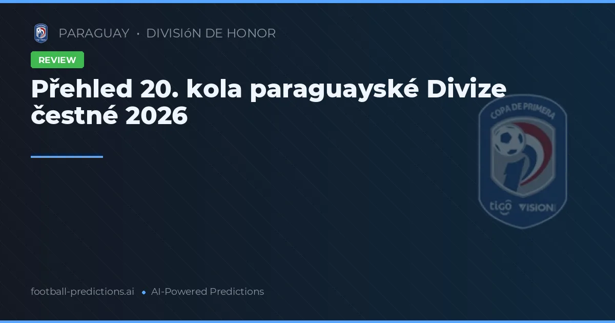 Přehled 20. kola paraguayské Divize čestné 2026
