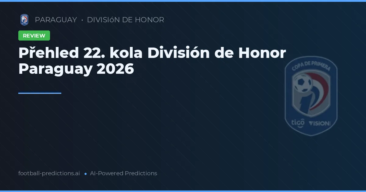 Přehled 22. kola División de Honor Paraguay 2026