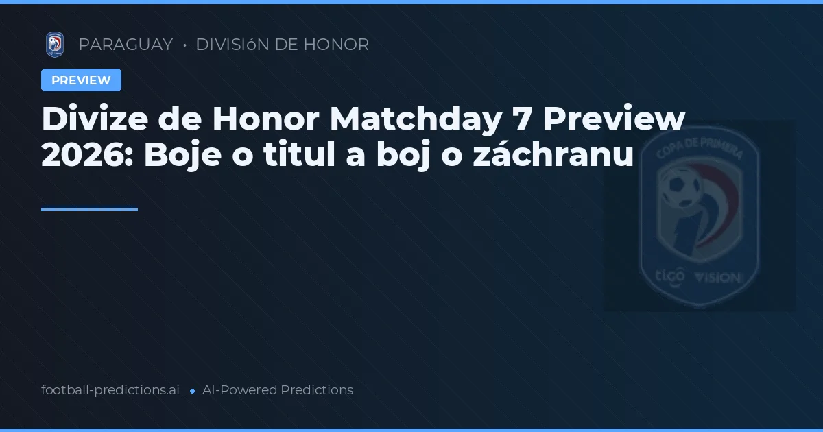Divize de Honor Matchday 7 Preview 2026: Boje o titul a boj o záchranu