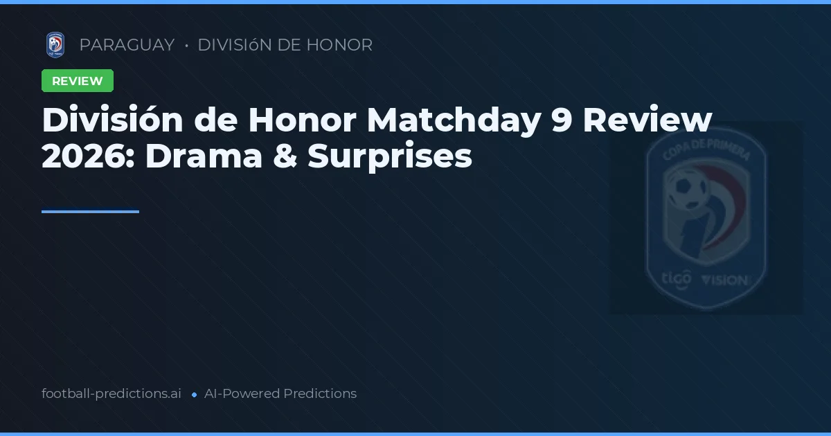 División de Honor Matchday 9 Review 2026: Drama & Surprises