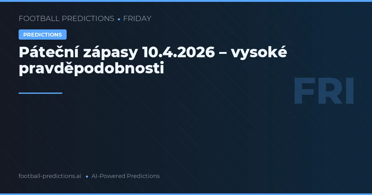Páteční zápasy 10.4.2026 – vysoké pravděpodobnosti