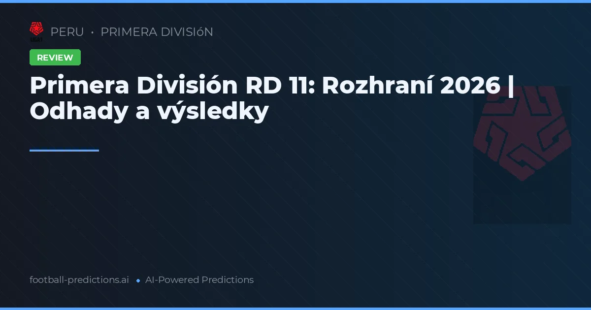 Primera División RD 11: Rozhraní 2026 | Odhady a výsledky