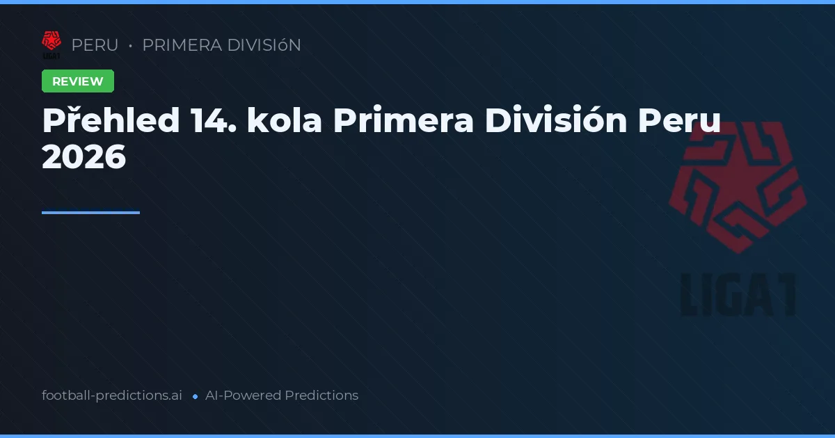 Přehled 14. kola Primera División Peru 2026