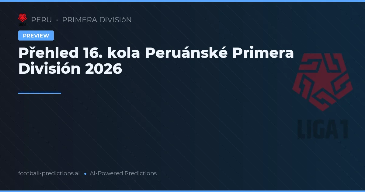 Přehled 16. kola Peruánské Primera División 2026