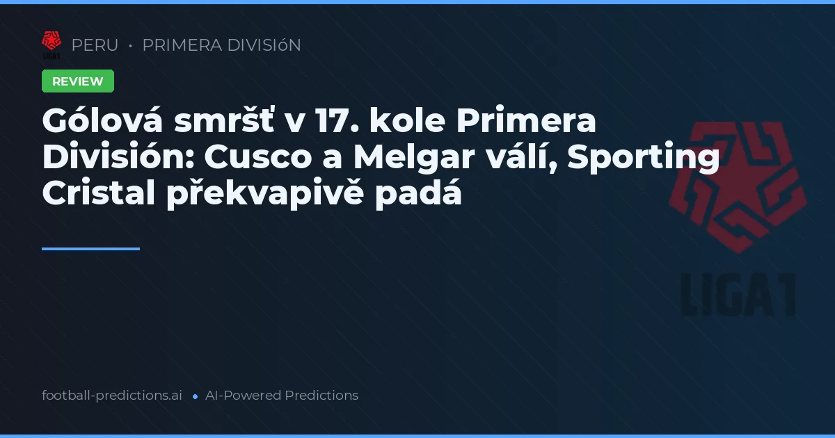 Gólová smršť v 17. kole Primera División: Cusco a Melgar válí, Sporting Cristal překvapivě padá
