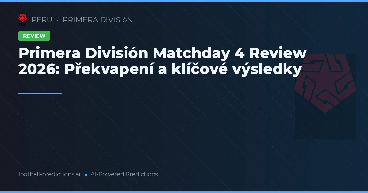 Primera División Matchday 4 Review 2026: Překvapení a klíčové výsledky