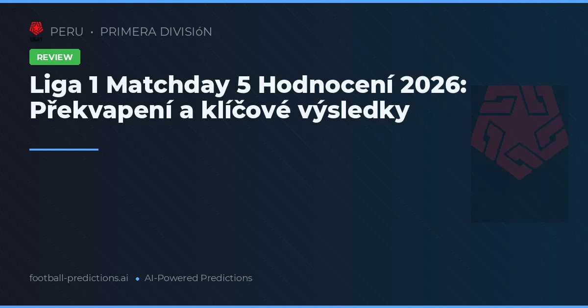 Liga 1 Matchday 5 Hodnocení 2026: Překvapení a klíčové výsledky