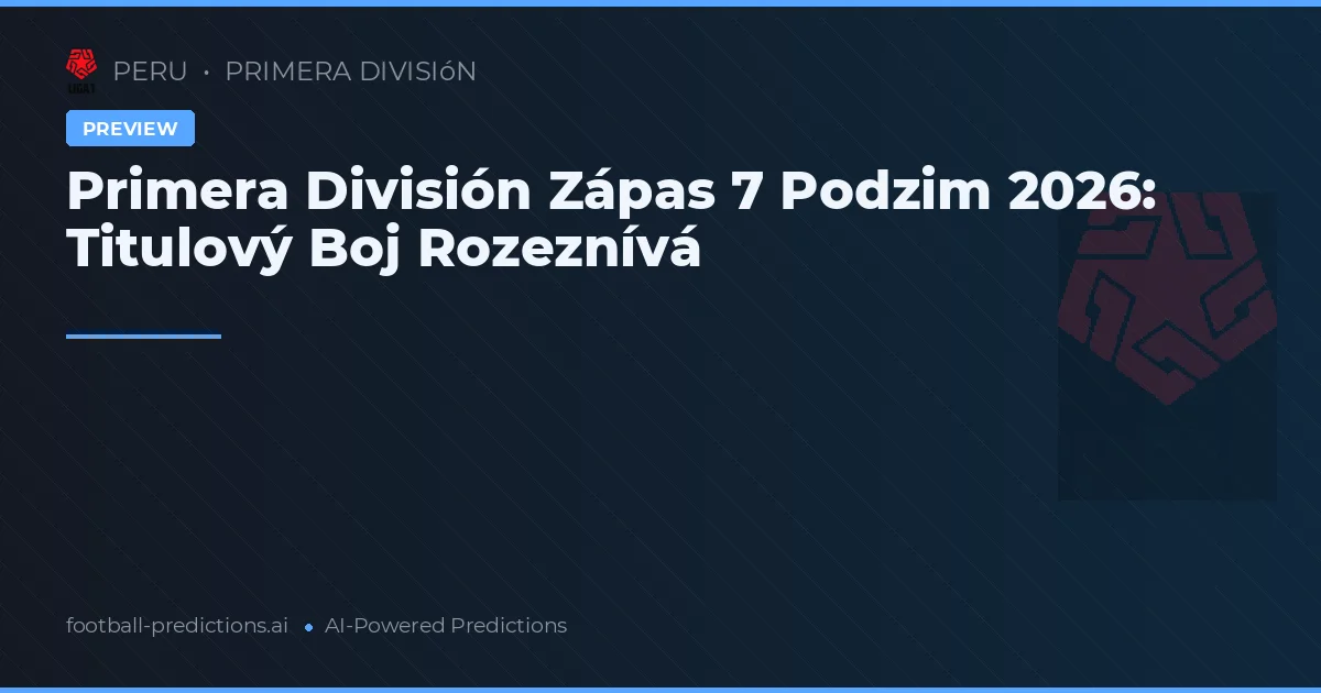 Primera División Zápas 7 Podzim 2026: Titulový Boj Rozeznívá