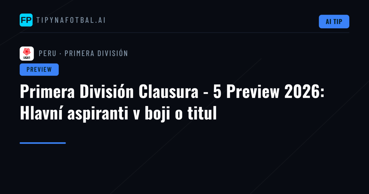Primera División Clausura - 5 Preview 2026: Hlavní aspiranti v boji o titul