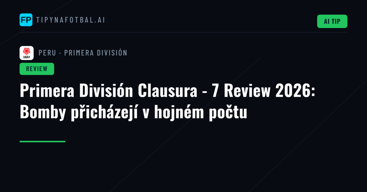 Primera División Clausura - 7 Review 2026: Bomby přicházejí v hojném počtu
