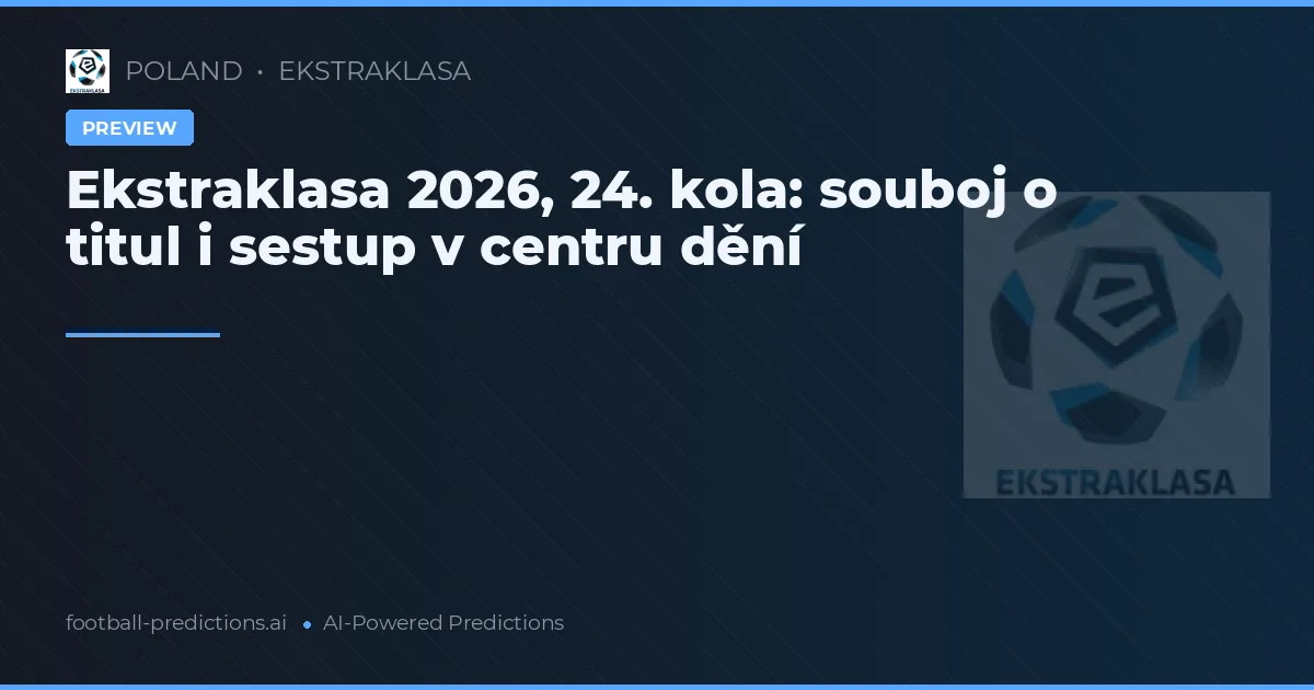 Ekstraklasa 2026, 24. kola: souboj o titul i sestup v centru dění