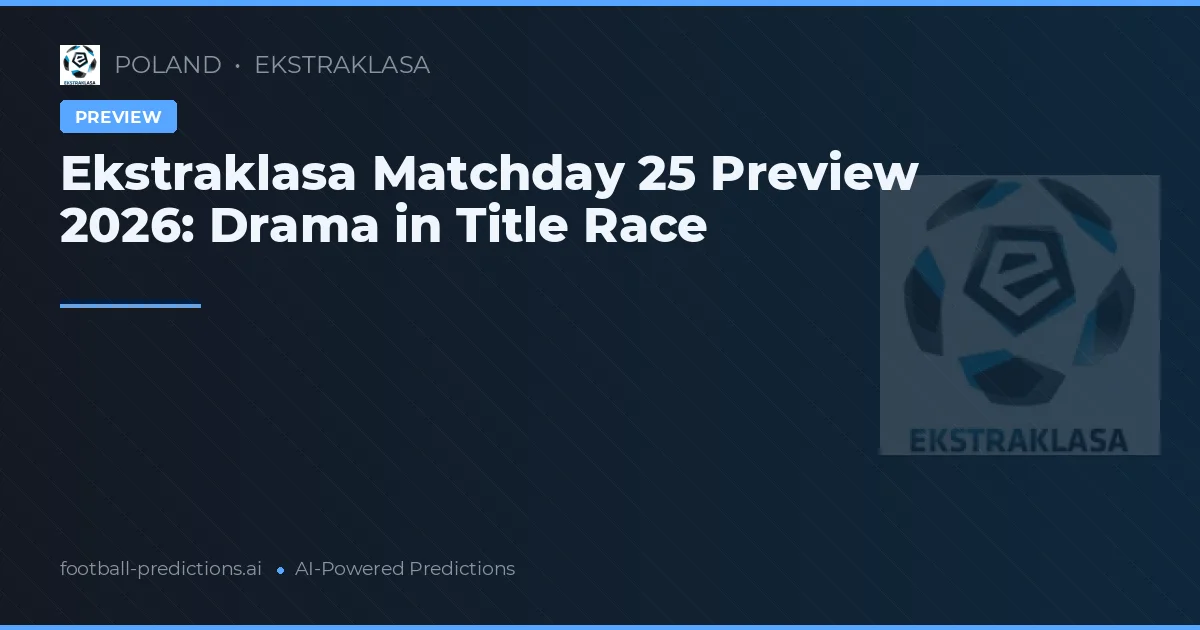 Ekstraklasa Matchday 25 Preview 2026: Drama in Title Race