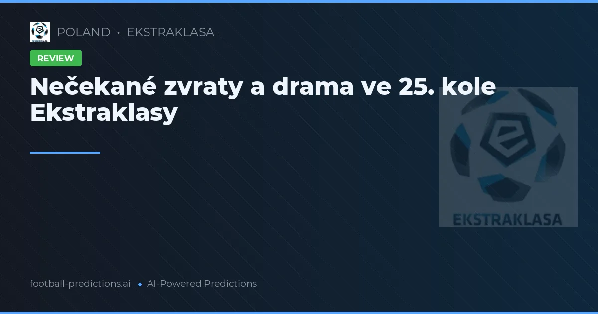 Nečekané zvraty a drama ve 25. kole Ekstraklasy