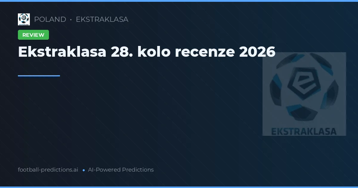 Ekstraklasa 28. kolo recenze 2026