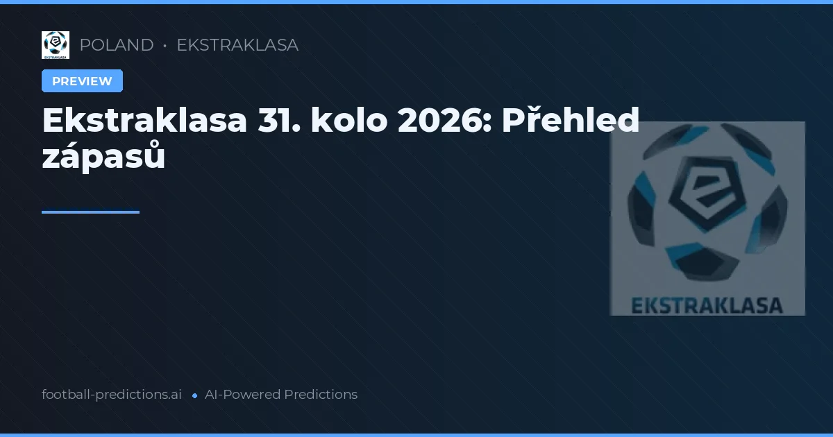 Ekstraklasa 31. kolo 2026: Přehled zápasů