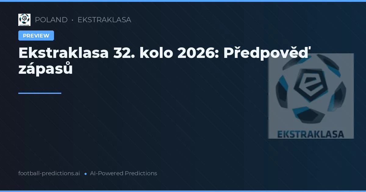 Ekstraklasa 32. kolo 2026: Předpověď zápasů