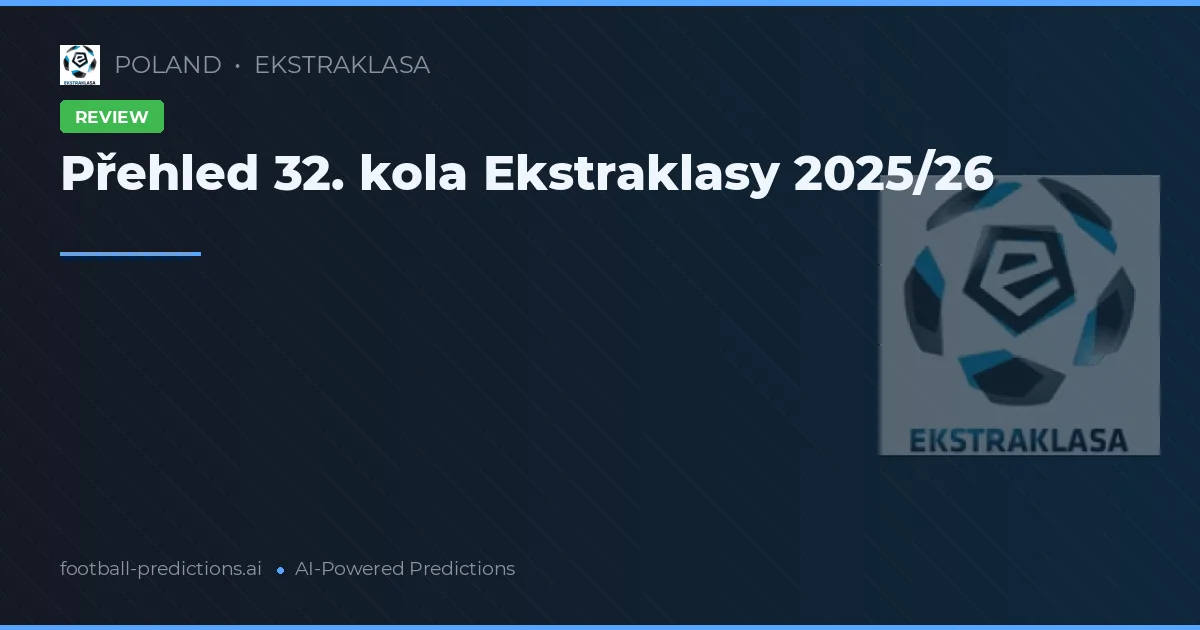 Přehled 32. kola Ekstraklasy 2025/26