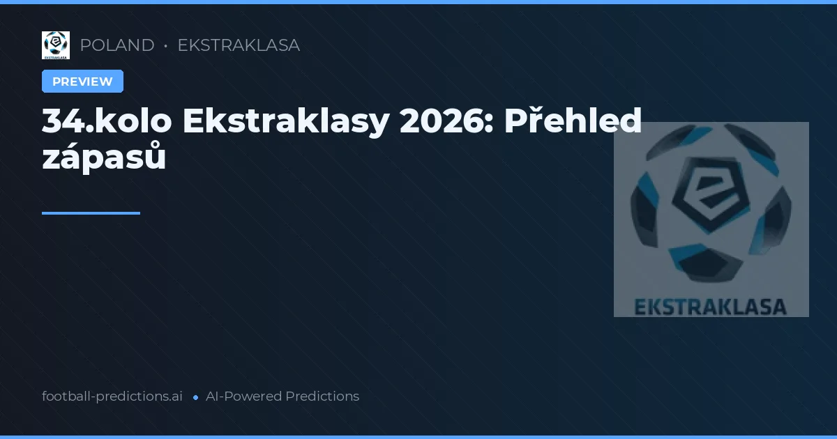 34.kolo Ekstraklasy 2026: Přehled zápasů
