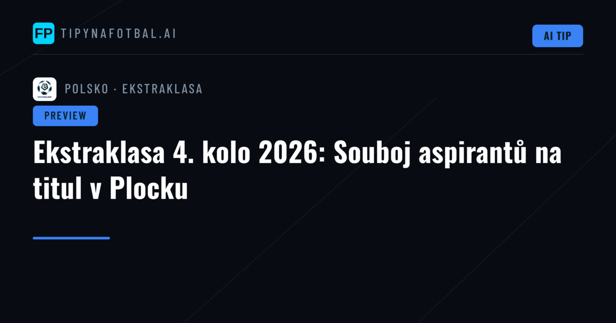 Ekstraklasa 4. kolo 2026: Souboj aspirantů na titul v Plocku