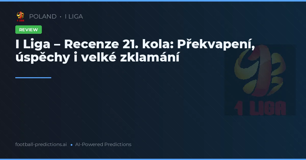 I Liga – Recenze 21. kola: Překvapení, úspěchy i velké zklamání