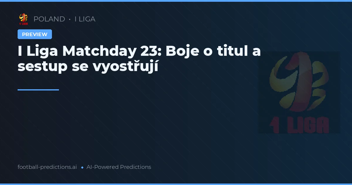 I Liga Matchday 23: Boje o titul a sestup se vyostřují