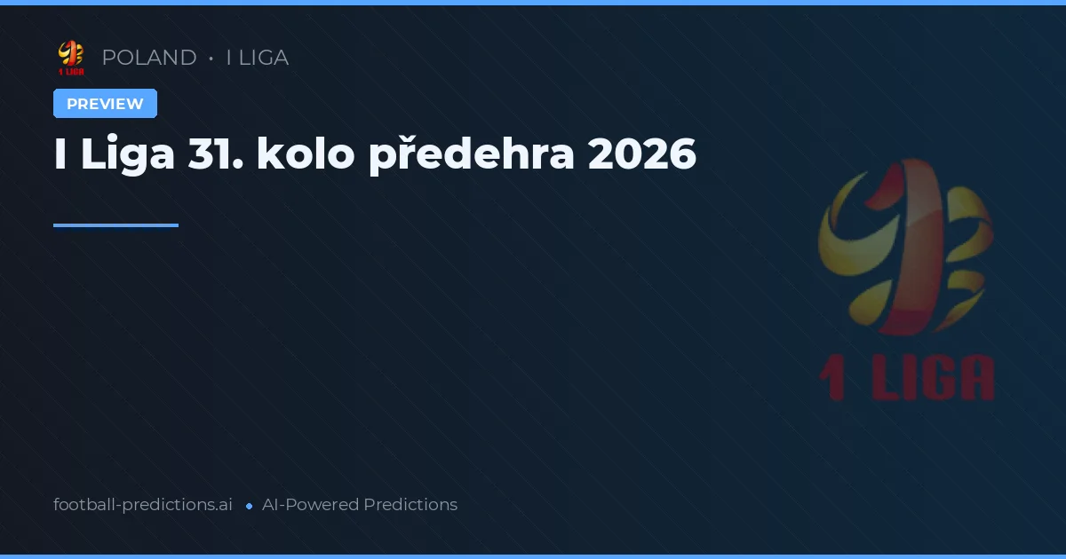 I Liga 31. kolo předehra 2026