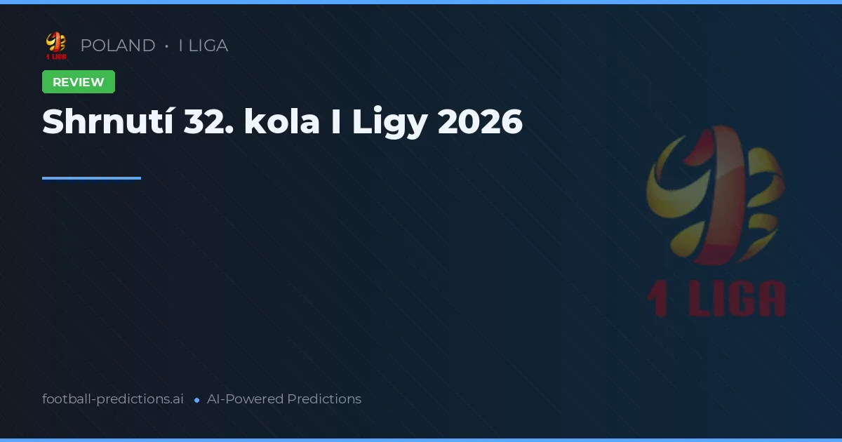 Shrnutí 32. kola I Ligy 2026