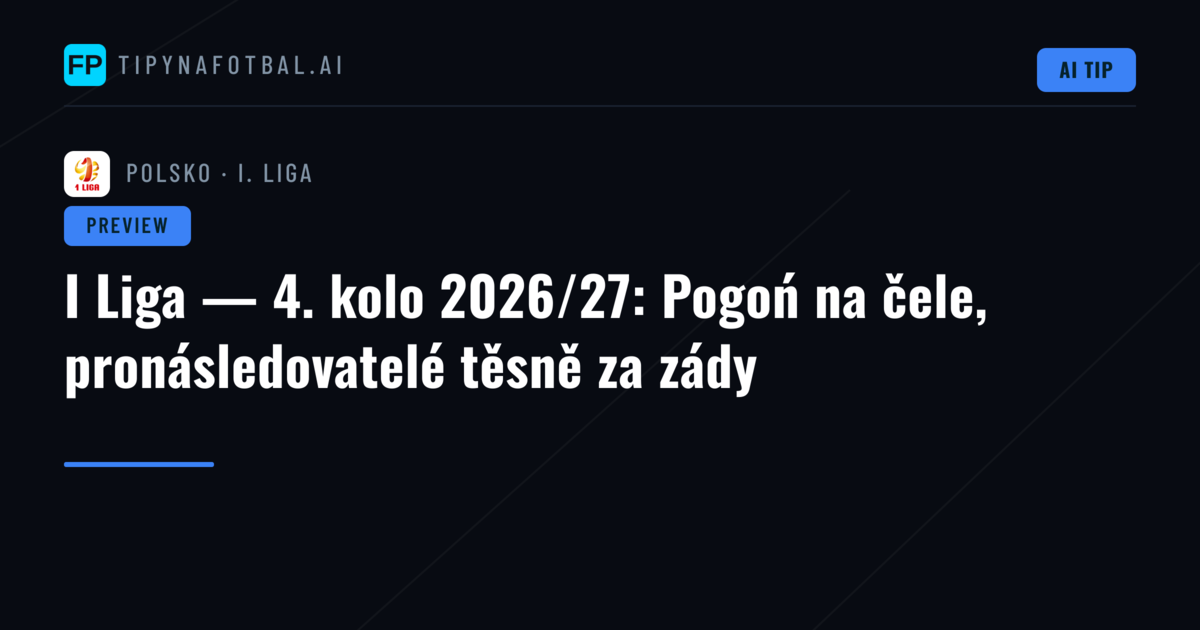 I Liga — 4. kolo 2026/27: Pogoń na čele, pronásledovatelé těsně za zády