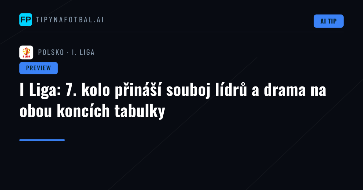 I Liga: 7. kolo přináší souboj lídrů a drama na obou koncích tabulky