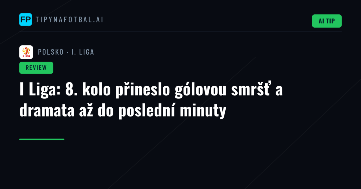 I Liga: 8. kolo přineslo gólovou smršť a dramata až do poslední minuty