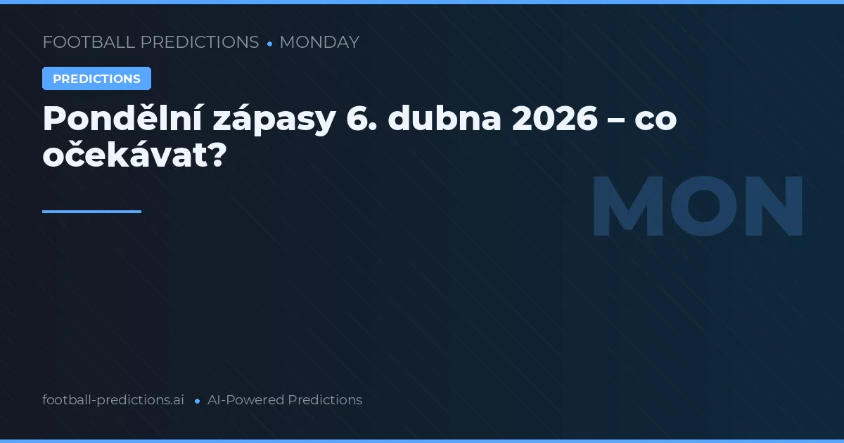 Pondělní zápasy 6. dubna 2026 – co očekávat?