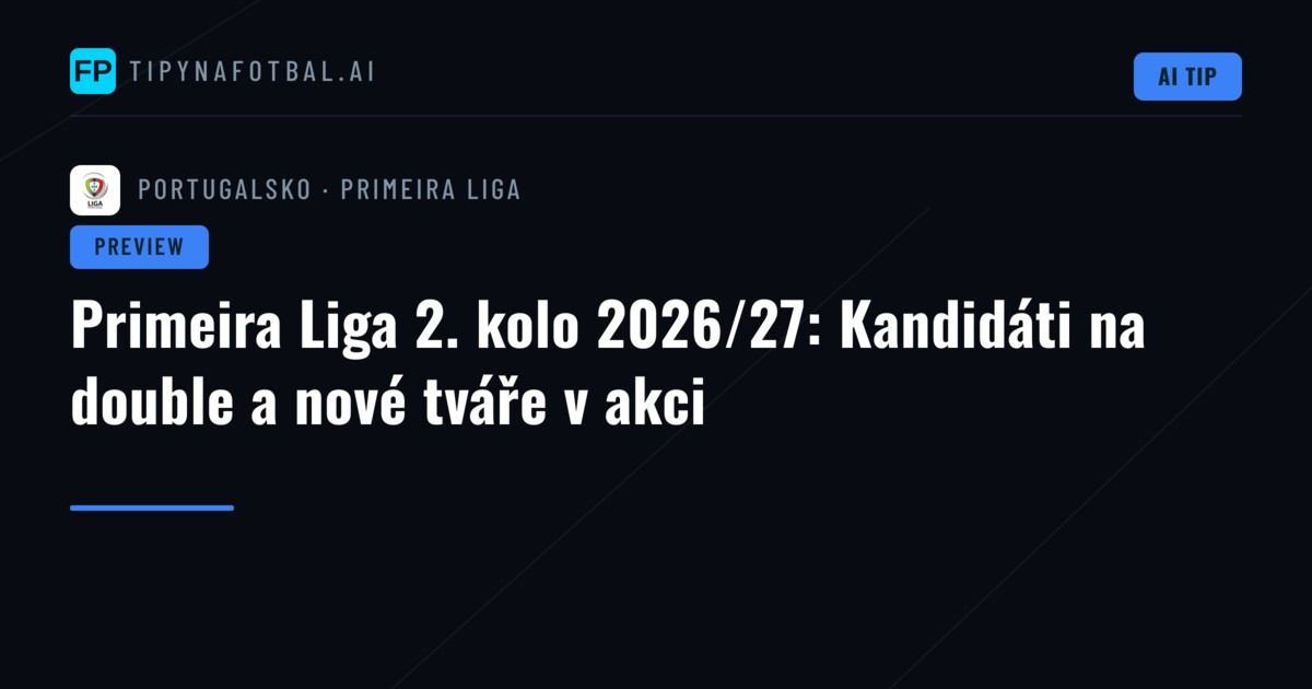 Primeira Liga 2. kolo 2026/27: Kandidáti na double a nové tváře v akci