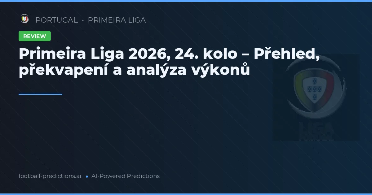 Primeira Liga 2026, 24. kolo – Přehled, překvapení a analýza výkonů