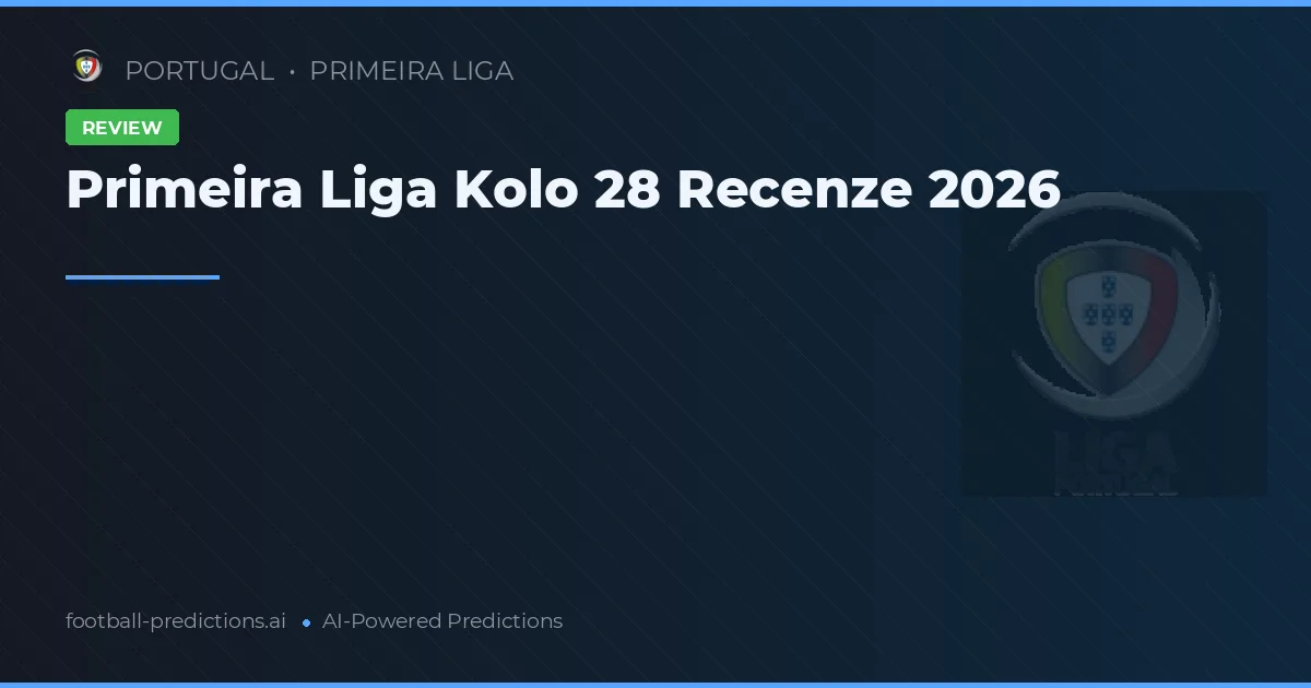 Primeira Liga Kolo 28 Recenze 2026