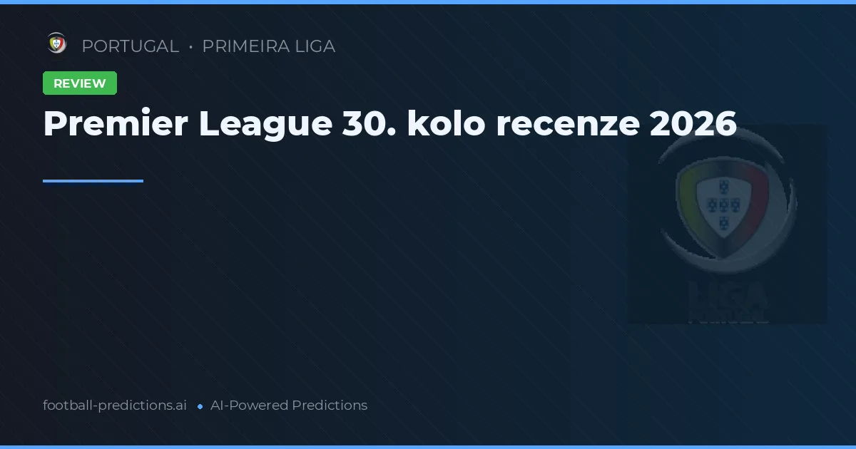 Premier League 30. kolo recenze 2026
