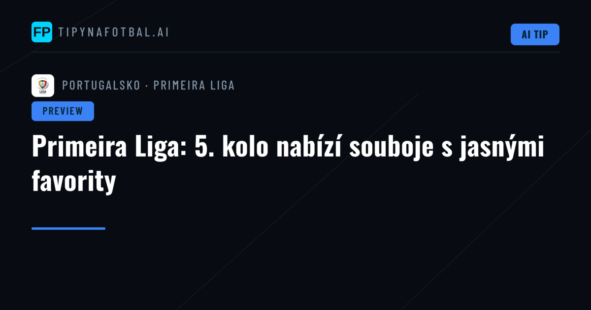 Primeira Liga: 5. kolo nabízí souboje s jasnými favority