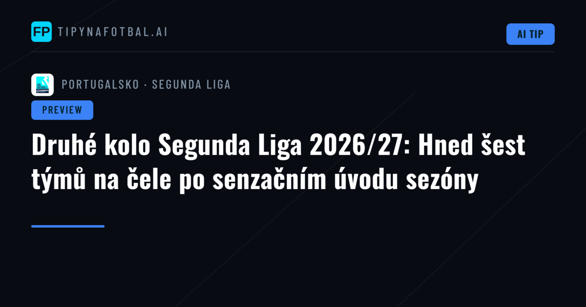 Druhé kolo Segunda Liga 2026/27: Hned šest týmů na čele po senzačním úvodu sezóny
