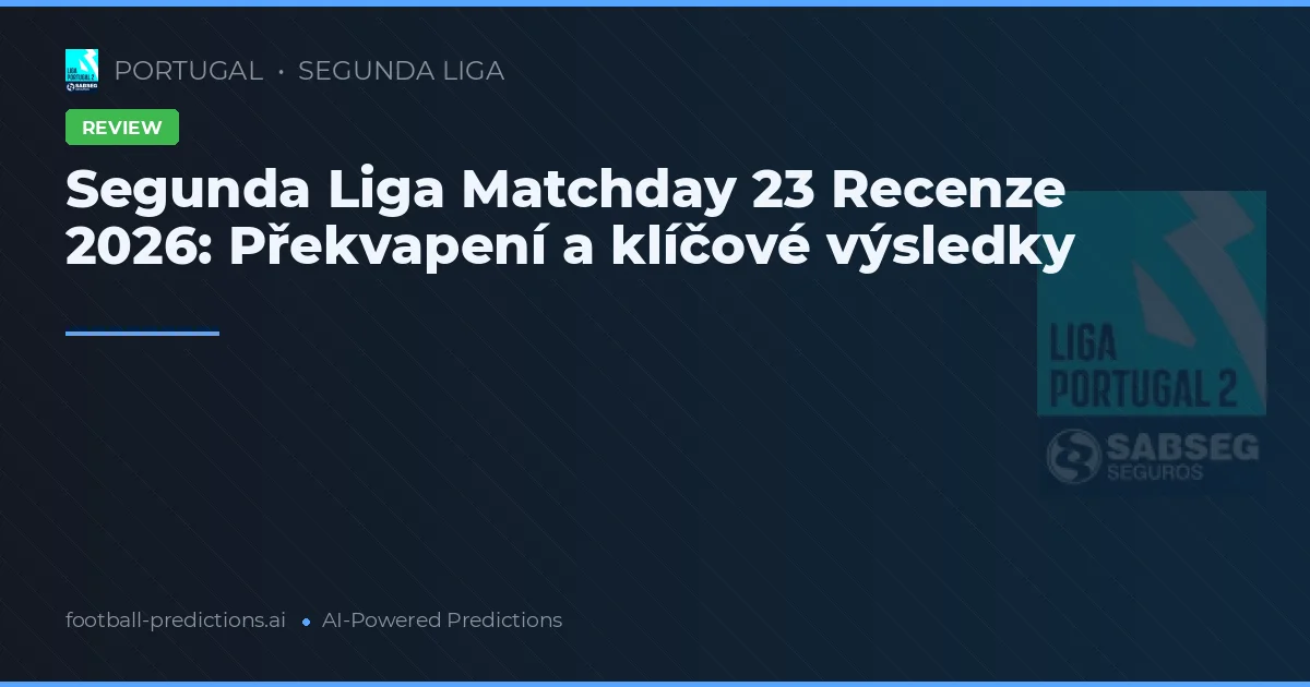 Segunda Liga Matchday 23 Recenze 2026: Překvapení a klíčové výsledky