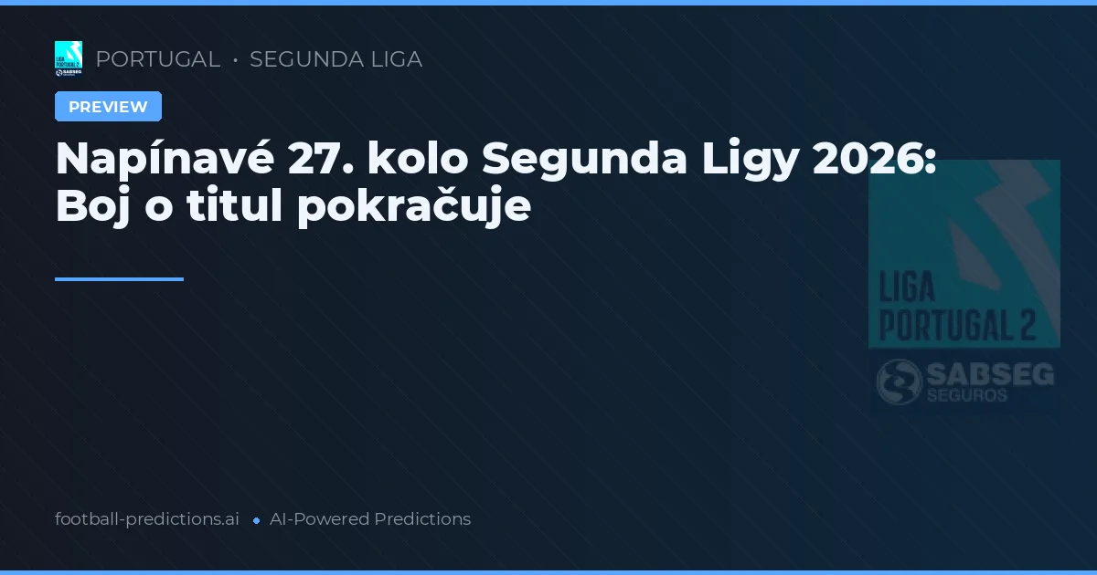 Napínavé 27. kolo Segunda Ligy 2026: Boj o titul pokračuje