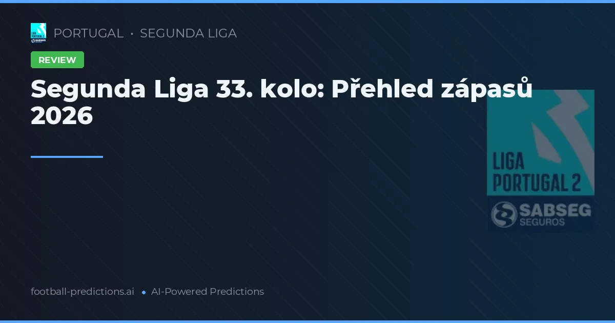 Segunda Liga 33. kolo: Přehled zápasů 2026