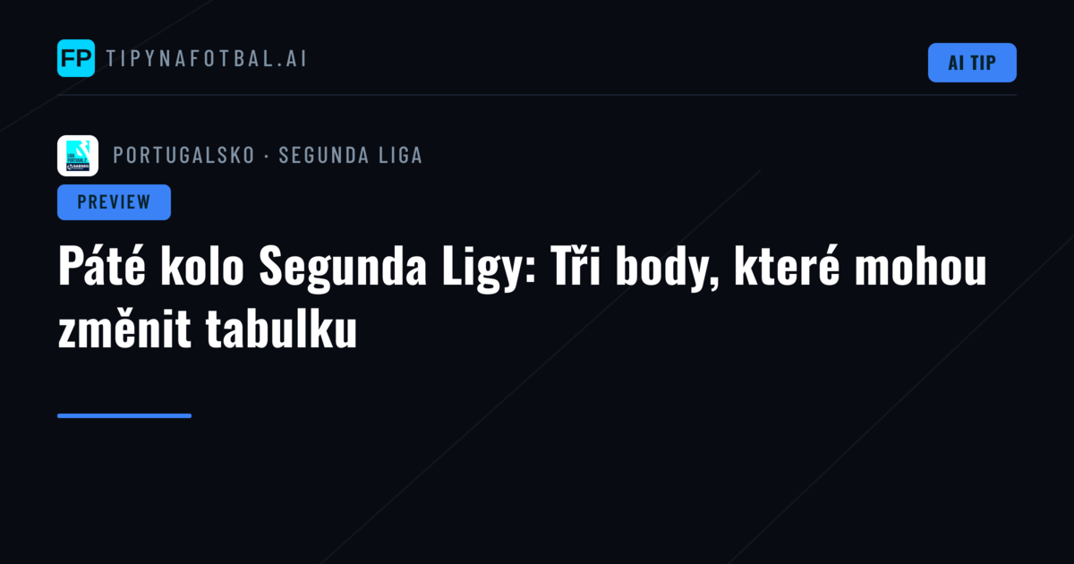 Páté kolo Segunda Ligy: Tři body, které mohou změnit tabulku