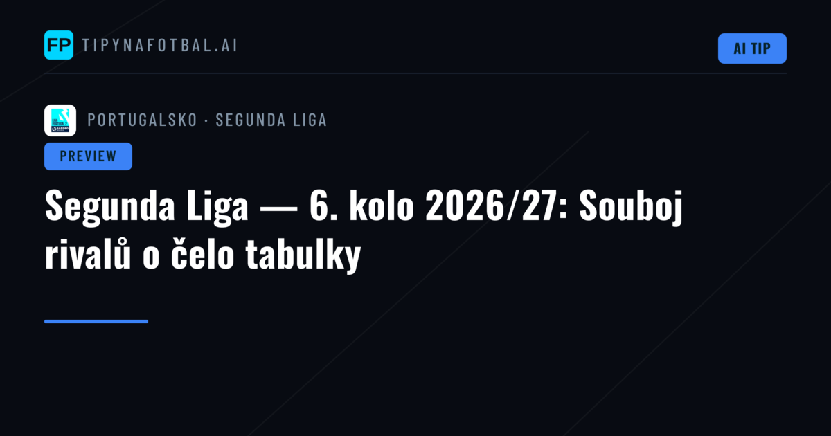 Segunda Liga — 6. kolo 2026/27: Souboj rivalů o čelo tabulky