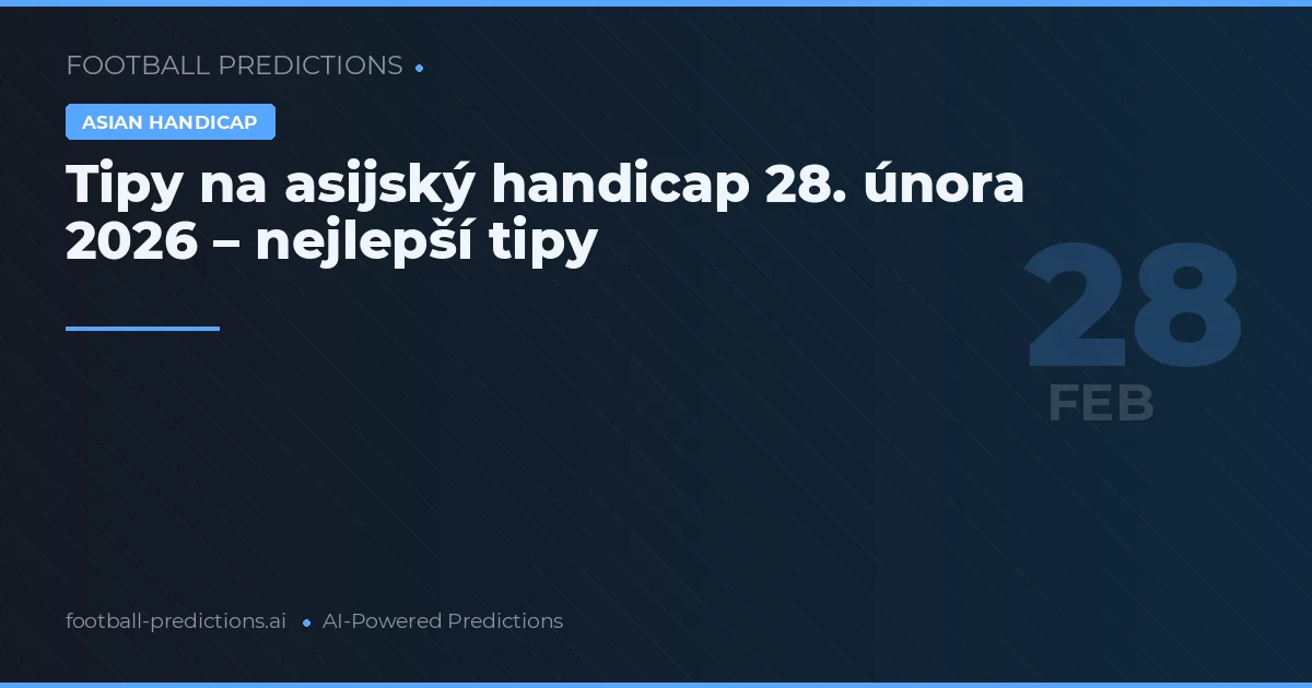 Tipy na asijský handicap 28. února 2026 – nejlepší tipy